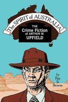 Spirit of Australia the Crime: The Crime Fiction of Arthur W. Upfield. 087972403X Book Cover