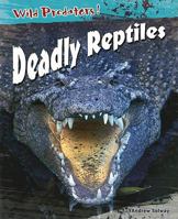 Deadly Reptiles (Wild Predators) 1403465681 Book Cover