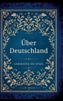 Germaine de Staël: Über Deutschland. Vollständige Neuausgabe: De l'Allemagne ins Deutsche übertragen von Friedrich Buchholz (German Edition) 3753804428 Book Cover