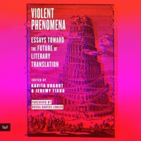 Violent Phenomena: Essays Toward the Future of Literary Translation B0GYFZPVF7 Book Cover