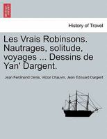 Les Vrais Robinsons. Nautrages, Solitude, Voyages 0274644673 Book Cover