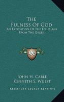 The Fulness Of God: An Exposition Of The Ephesians From The Greek 1163185485 Book Cover