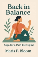 Back in Balance: Yoga for a Pain-Free Spine B0FVS4KN61 Book Cover