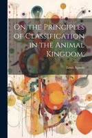 On the Principles of Classification in the Animal Kingdom; 1021394718 Book Cover