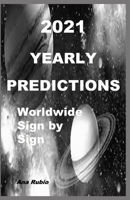 2021 YEARLY PREDICTIONS: Worldwide and Sign by Sign B08RGYGF9Z Book Cover