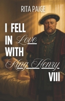 I Fell In Love With King Henry VIII B0FH7JJR8W Book Cover