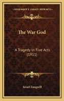 The war god, a Tragedy in Five Acts 0548714304 Book Cover