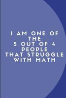 I Am One Of The 5 Out Of 4 People That Struggle With Math: Customised Notebook 1723834866 Book Cover