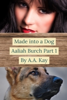 Made Into a Dog: Aaliah Burch Part 1 1716028027 Book Cover