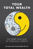 Your Total Wealth: The Heart and Soul of Financial Literacy 1735616508 Book Cover