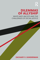The Dilemmas of Allyship: White Anti-Racism and the Problems of Selfhood 1032431997 Book Cover