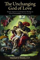 The Unchanging God of Love: Thomas Aquinas and Contemporary Theology on Divine Immutability 0813215390 Book Cover