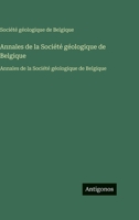 Annales de la Société géologique de Belgique: Annales de la Société géologique de Belgique (French Edition) 3563761094 Book Cover