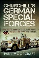Churchill's German Special Forces: The Elite Refugee Troops who Took the War to Hitler 1399061283 Book Cover