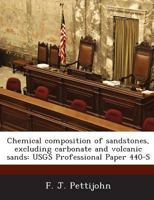 Chemical composition of sandstones, excluding carbonate and volcanic sands: USGS Professional Paper 440-S 1288964706 Book Cover