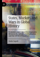 States, Markets and Wars in Global History: Economic and Political Developments Between the Advent of Globalization and the Covid-19 Pandemic 3031267184 Book Cover
