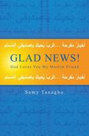 Glad News! : God Loves You My Muslim Friend 188454391X Book Cover