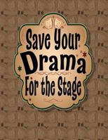 Save Your Drama For the Stage 1725859769 Book Cover