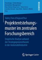 Projektentstehungsmuster Im Zentralen Forschungsbereich: Empirische Analyse Anhand Der Strategieprozesstheorie in Der Automobilindustrie 3658102489 Book Cover