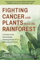 Anti-Cancer Plants from the Rainforest: A Guide to the Remarkable Healing Power of 13 Plants 0757005446 Book Cover