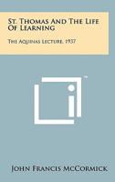 St. Thomas And The Life Of Learning: The Aquinas Lecture, 1937 1258145693 Book Cover