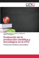 Evaluación de la producción científica y tecnológica en la UTC: Producción científica y tecnológica 620225288X Book Cover