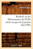 Kerduel, Ou Les Missionnaires Du Xviie Sia]cle Au Pays de Lannion, (A0/00d.1890) 2012675646 Book Cover