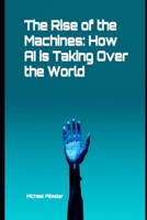 The Rise of the Machines: How AI is Taking Over the World B0CN1CW5P2 Book Cover