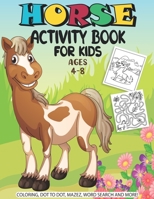 Horse Activity Book For Kids Ages 4-8: A Fun Kid Workbook Game For Learning, Coloring, Dot to Dot, Mazes, Crossword Puzzles, Word Search and More! B08GFH86MZ Book Cover