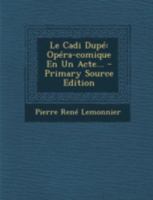 Le Cadi Dupé: Opéra-comique En Un Acte... 1016300301 Book Cover
