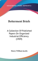 Betterment Briefs: A Collection of Published Papers on Organized Industrial Efficiency 116417973X Book Cover