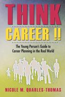 Think Career !!: The Young Person's Guide to Career Planning in the Real World 1466922885 Book Cover