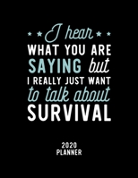 I Hear What You Are Saying I Really Just Want To Talk About Survival 2020 Planner: Survival Fan 2020 Calendar, Funny Design, 2020 Planner for Survival Lover, Christmas Gift for Survival Lover 1674925581 Book Cover