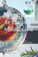 101 Recettes de Cuisine Moléculaire: Techniques d'avant-garde réalisables à la maison : sphérification, gels, mousses, cuisson sous vide, azote ... avec Histoire (FR)) (French Edition) B0HDRHXPY8 Book Cover
