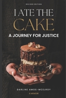 I Ate the Cake: A Journey for Justice 0982046022 Book Cover