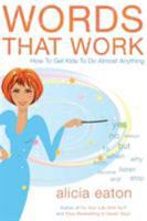 Words That Work: How to Get Kids to Do Almost Anything 1784623717 Book Cover