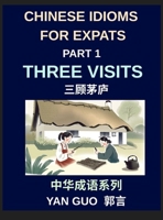 Chinese Idioms for Expats (Part 1)- Three Visits, Learn Essential Proverbs, and Sayings for Learning Mandarin Language and Culture, Example Sentences, B0H93TPPBX Book Cover