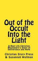 Out of the Occult Into the Light: A Real Life Christian Missionary's Story of Deliverance and Hope 1975923499 Book Cover