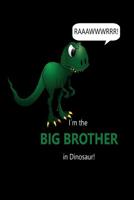 RAAAWWWRRR! I�m the BIG BROTHER in Dinosaur!: liniertes Tagebuch mit 120 Seiten - 6x9 Zoll - Tagebuch, Notizbuch, Schulheft uvm. - lustig 1074565134 Book Cover