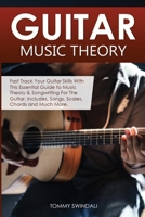 Guitar Music Theory: Fast Track Your Guitar Skills With This Essential Guide to Music Theory & Songwriting For The Guitar. Includes, Songs, Scales, Chords and Much More 1913397904 Book Cover