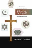 Who Can Be Saved?: Reassessing Salvation in Christ and World Religions
