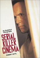 Serial Killer Cinema: An Analytical Filmography With an Introduction 0786437316 Book Cover