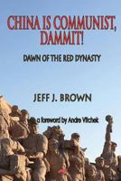 China is Communist, Dammit!: Dawn of the Red Dynasty 6027354380 Book Cover