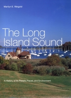 The Long Island Sound: A History of Its People, Places, and Environment 0814794009 Book Cover