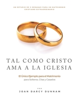 Tal Como Cristo AMA a la Iglesia: El Ùnico Ejemplo para el Matrimonio B0BRN3RG6N Book Cover