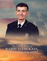 Serving City and Soul: The Life & Work of Rabbi Alvin Kass, Chief Chaplain of the NYPD B0G4SXMH2H Book Cover
