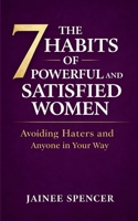 The 7 Habits of Powerful and Satisfied Women: Avoiding Haters and Anyone in Your Way B0GM6V38V3 Book Cover