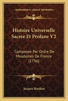 Histoire Universelle Sacree Et Profane V2: Composee Par Ordre De Mesdames De France (1756) 1166060519 Book Cover