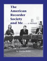 The American Recorder Society and Me . . . a Memoir 1908904933 Book Cover