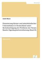 Finanzierung Kleiner Und Mittelstandischer Unternehmen in Deutschland Unter Berucksichtigung Der Probleme Der Neuen Baseler Eigenkapitalvereinbarung (Basel II) 3838662245 Book Cover